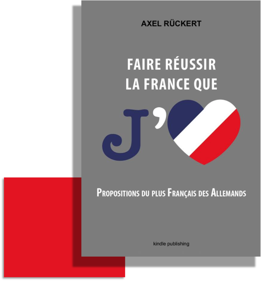 Livre Axel Rückert Faire Réussir la France que J'aime